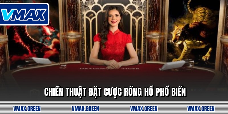 Chiến thuật đặt cược rồng hổ phổ biến