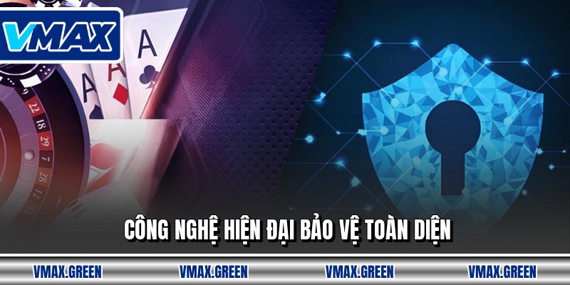 Công nghệ hiện đại bảo vệ toàn diện