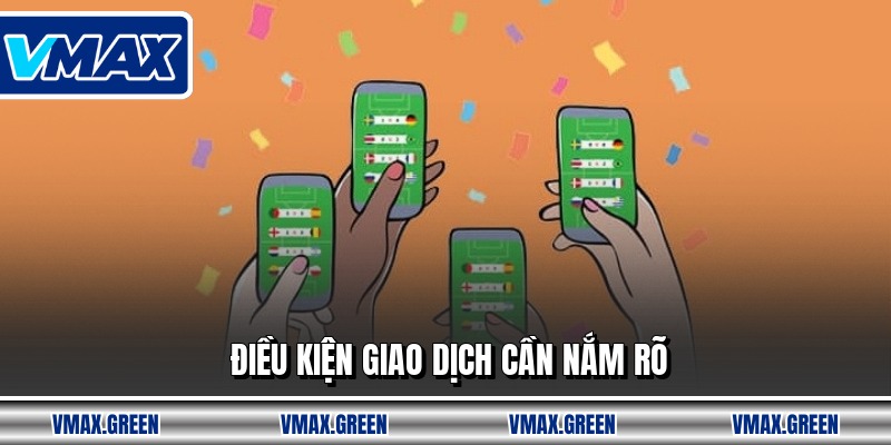 Điều kiện giao dịch cần nắm rõ