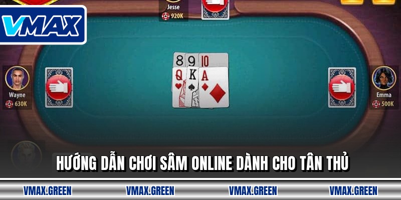 Hướng dẫn chơi sâm online dành cho tân thủ