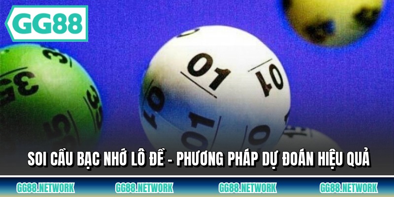 Soi cầu bạc nhớ lô đề - Phương pháp dự đoán hiệu quả